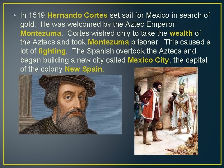  • In 1519 Hernando Cortes set sail for Mexico in search of gold.