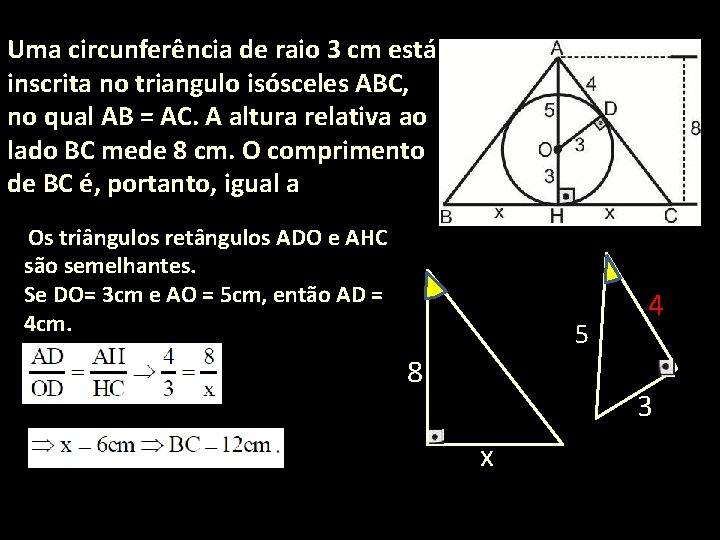 Uma circunferência de raio 3 cm está inscrita no triangulo isósceles ABC, no qual
