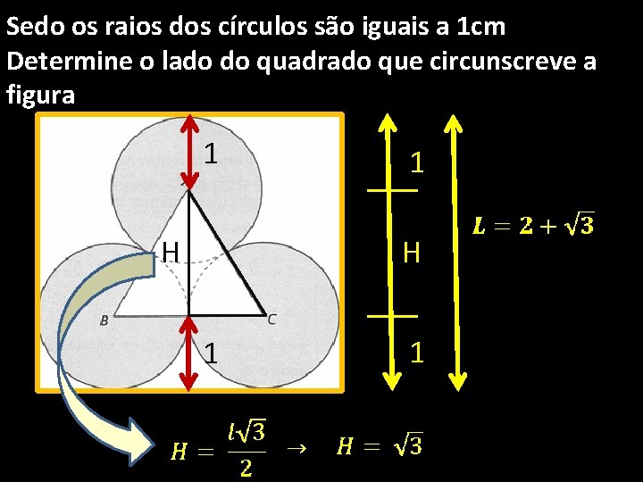 Sedo os raios dos círculos são iguais a 1 cm Determine o lado do