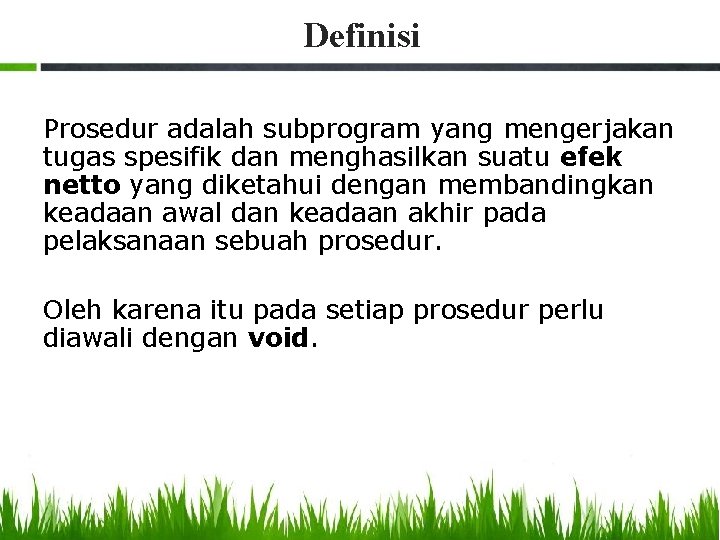 Definisi Prosedur adalah subprogram yang mengerjakan tugas spesifik dan menghasilkan suatu efek netto yang