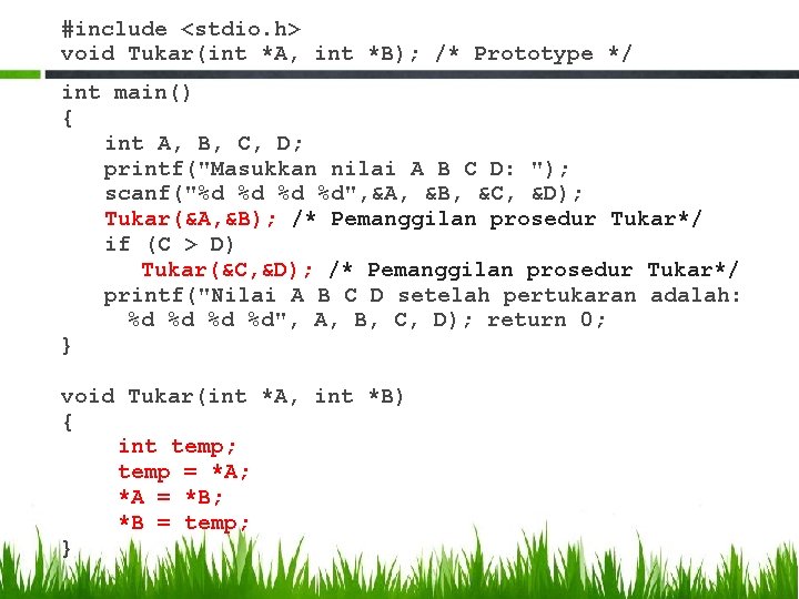 #include <stdio. h> void Tukar(int *A, int *B); /* Prototype */ int main() {