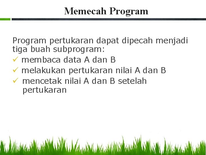 Memecah Program pertukaran dapat dipecah menjadi tiga buah subprogram: ü membaca data A dan