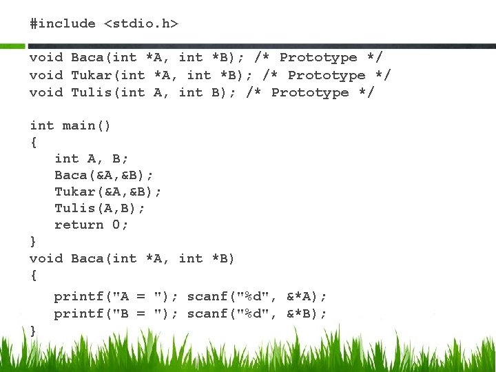 #include <stdio. h> void Baca(int *A, int *B); /* Prototype */ void Tukar(int *A,