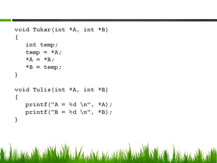 void Tukar(int *A, int *B) { int temp; temp = *A; *A = *B;