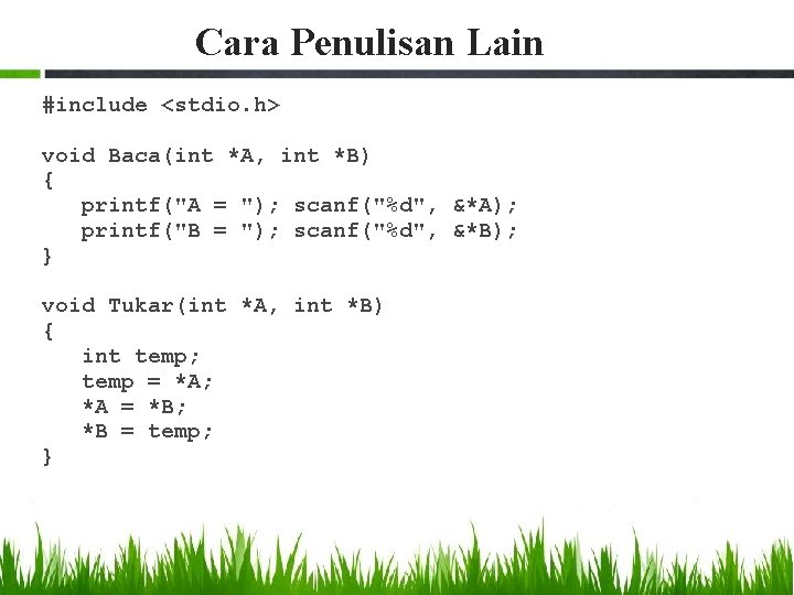 Cara Penulisan Lain #include <stdio. h> void Baca(int *A, int *B) { printf("A =