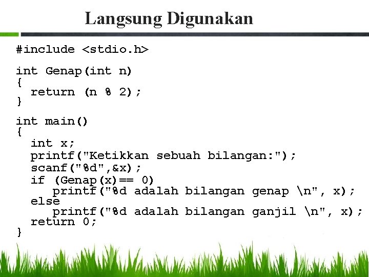 Langsung Digunakan #include <stdio. h> int Genap(int n) { return (n % 2); }