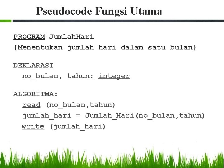 Pseudocode Fungsi Utama PROGRAM Jumlah. Hari {Menentukan jumlah hari dalam satu bulan} DEKLARASI no_bulan,