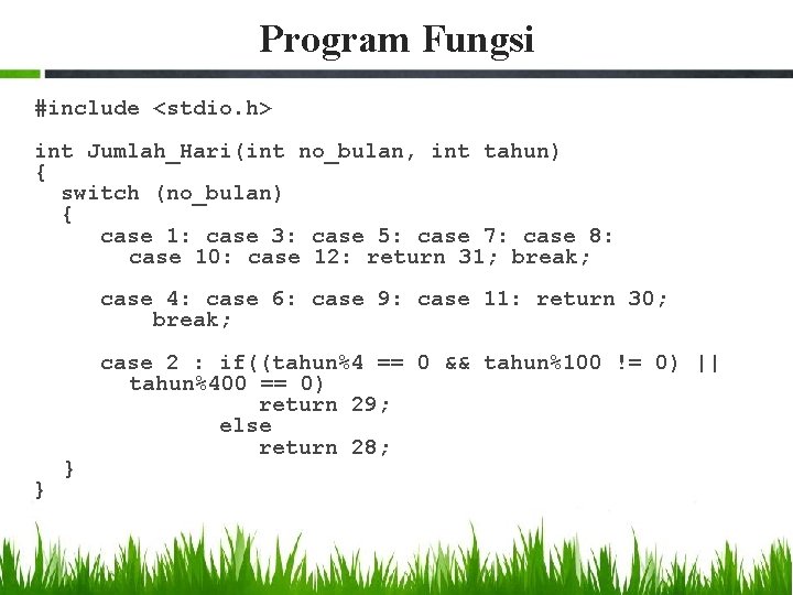 Program Fungsi #include <stdio. h> int Jumlah_Hari(int no_bulan, int tahun) { switch (no_bulan) {