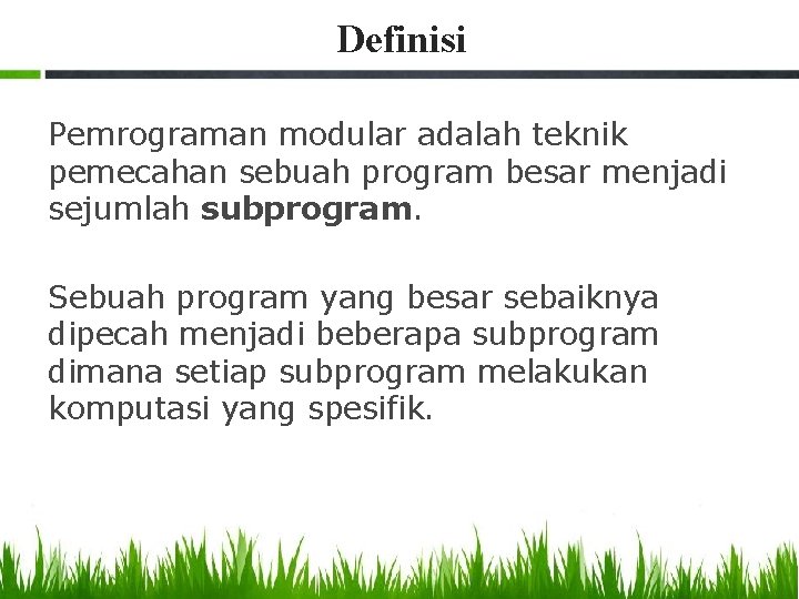 Definisi Pemrograman modular adalah teknik pemecahan sebuah program besar menjadi sejumlah subprogram. Sebuah program