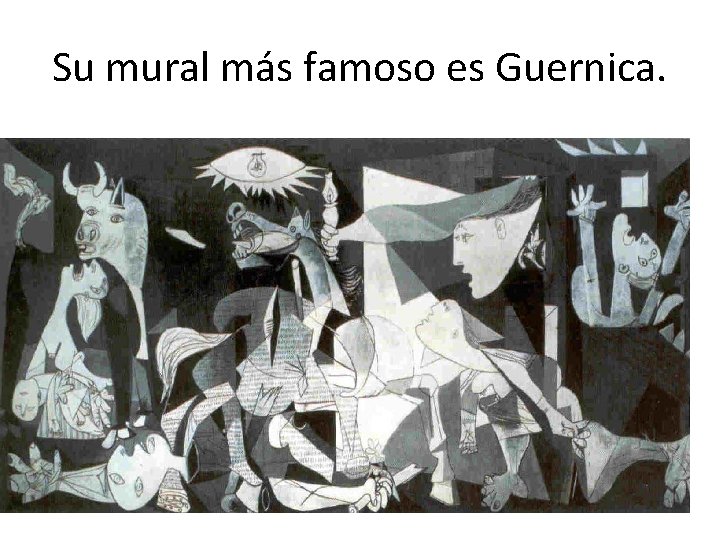 Su mural más famoso es Guernica. 