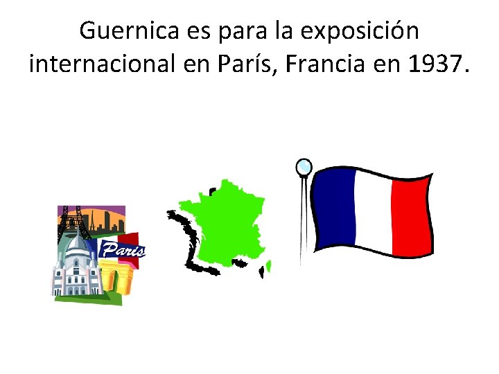 Guernica es para la exposición internacional en París, Francia en 1937. 