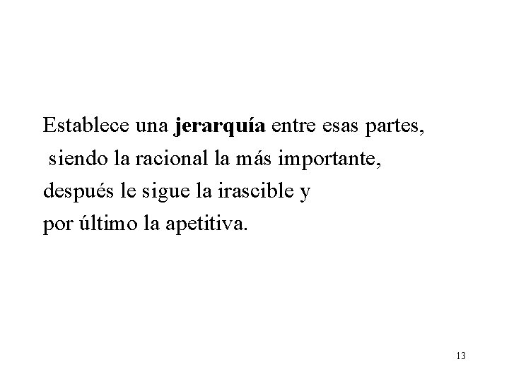 Establece una jerarquía entre esas partes, siendo la racional la más importante, después le