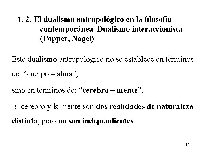 1. 2. El dualismo antropológico en la filosofía contemporánea. Dualismo interaccionista (Popper, Nagel) Este