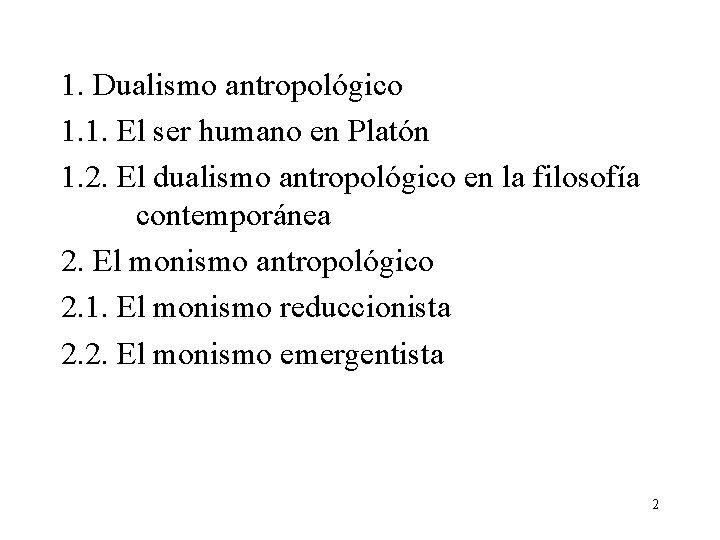 1. Dualismo antropológico 1. 1. El ser humano en Platón 1. 2. El dualismo