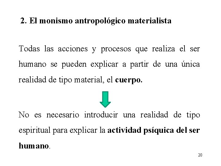 2. El monismo antropológico materialista Todas las acciones y procesos que realiza el ser