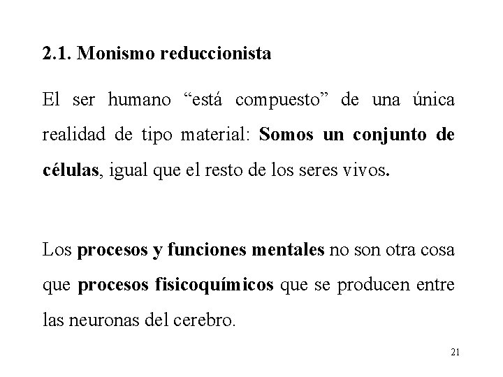 2. 1. Monismo reduccionista El ser humano “está compuesto” de una única realidad de