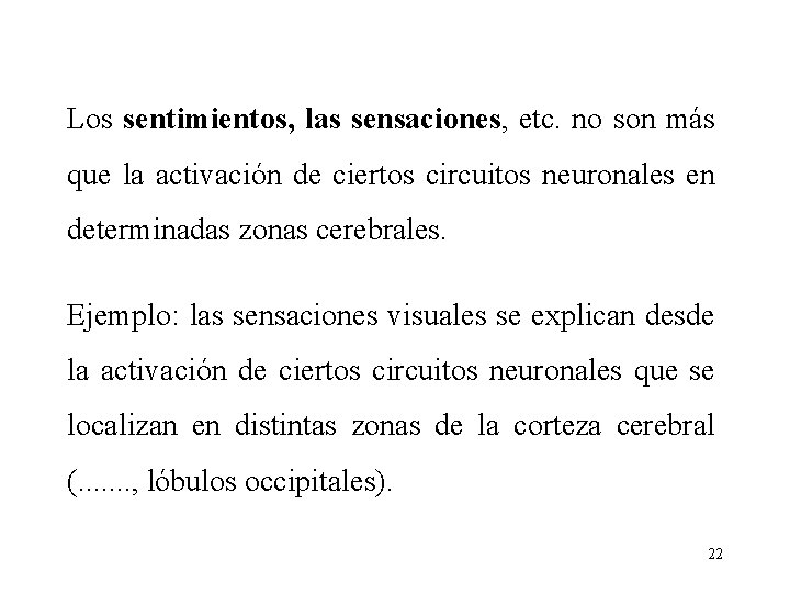 Los sentimientos, las sensaciones, etc. no son más que la activación de ciertos circuitos