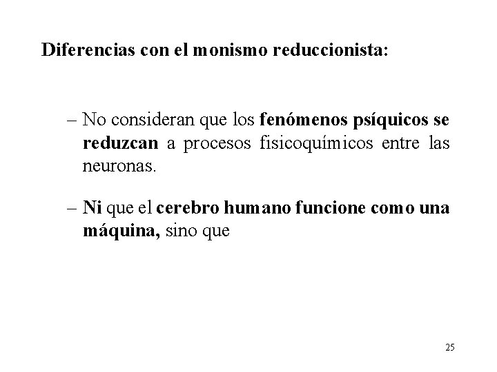 Diferencias con el monismo reduccionista: – No consideran que los fenómenos psíquicos se reduzcan