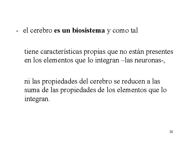 - el cerebro es un biosistema y como tal tiene características propias que no