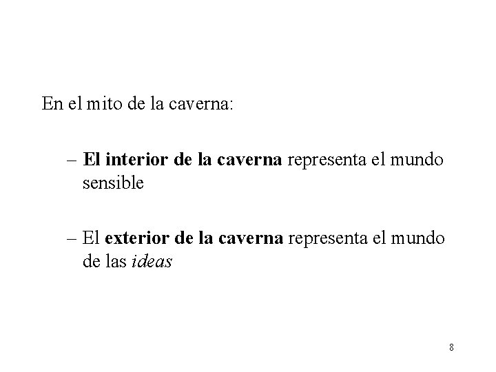 En el mito de la caverna: – El interior de la caverna representa el