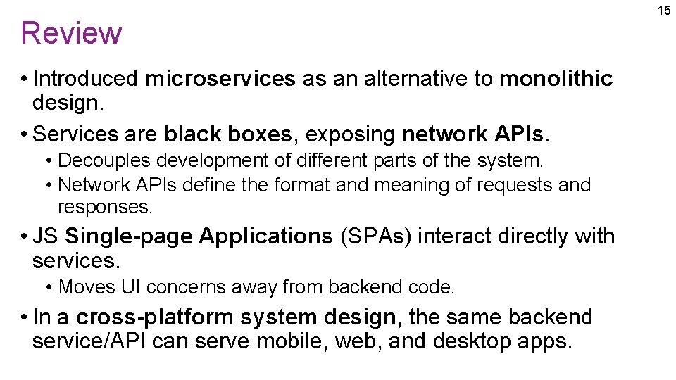 Review • Introduced microservices as an alternative to monolithic design. • Services are black