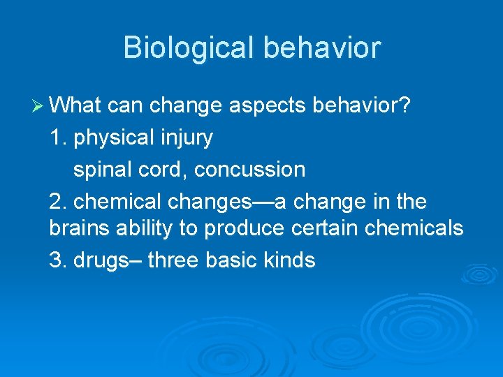 Biological behavior Ø What can change aspects behavior? 1. physical injury spinal cord, concussion