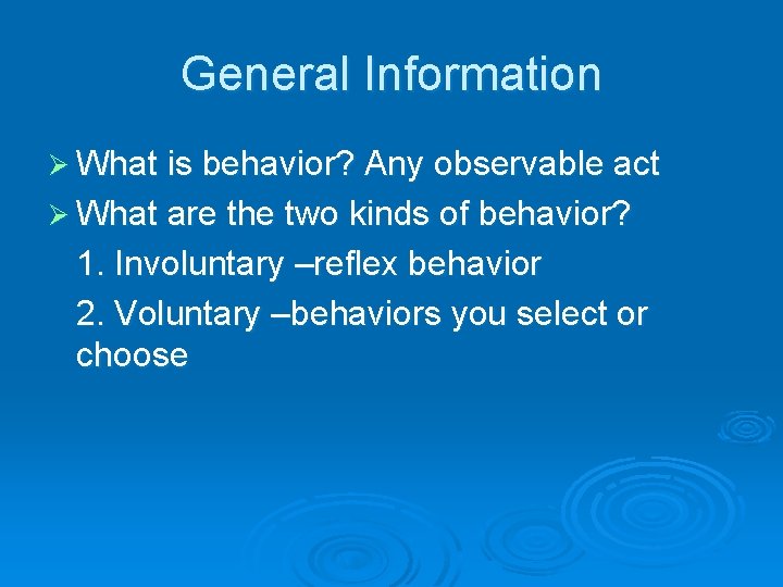 General Information Ø What is behavior? Any observable act Ø What are the two