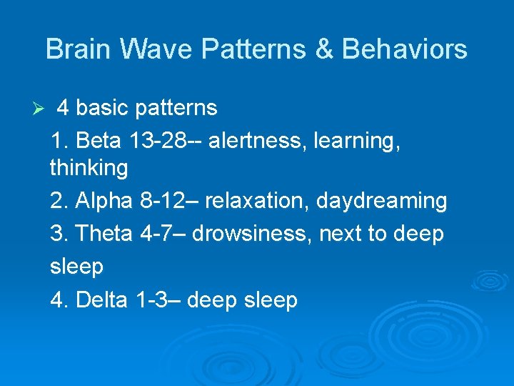 Brain Wave Patterns & Behaviors Ø 4 basic patterns 1. Beta 13 -28 --