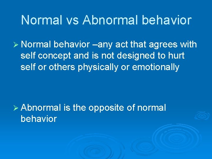Normal vs Abnormal behavior Ø Normal behavior –any act that agrees with self concept