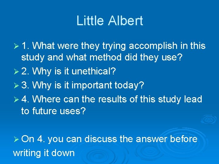 Little Albert Ø 1. What were they trying accomplish in this study and what