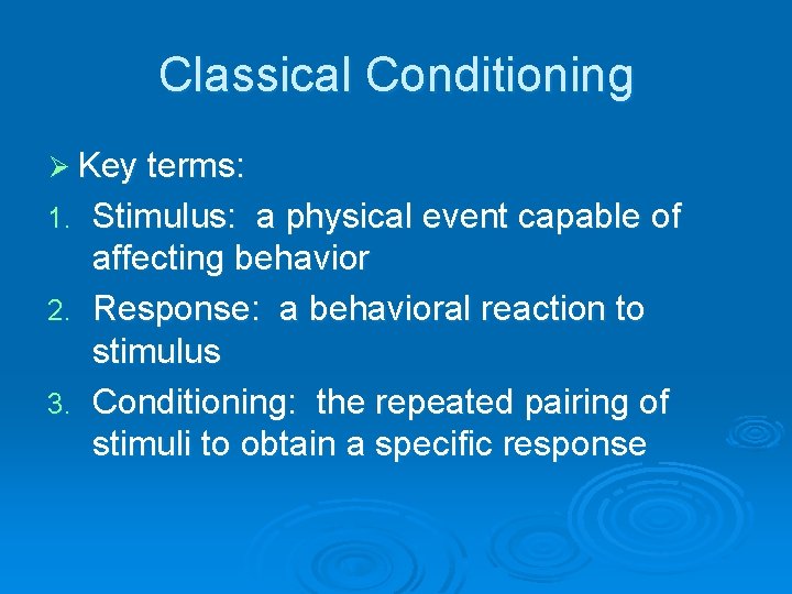 Classical Conditioning Ø Key terms: 1. 2. 3. Stimulus: a physical event capable of