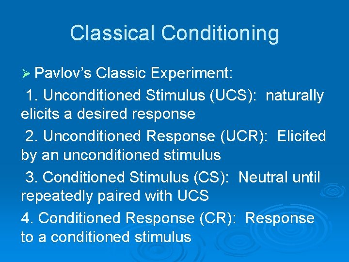Classical Conditioning Ø Pavlov’s Classic Experiment: 1. Unconditioned Stimulus (UCS): naturally elicits a desired