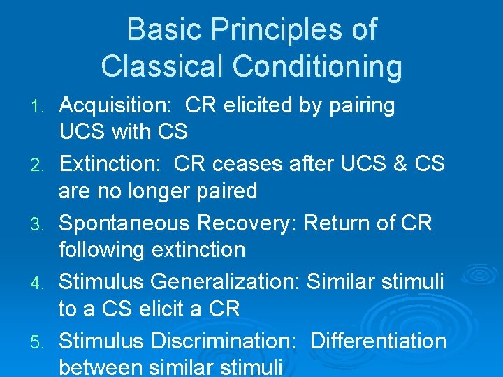 Basic Principles of Classical Conditioning 1. 2. 3. 4. 5. Acquisition: CR elicited by