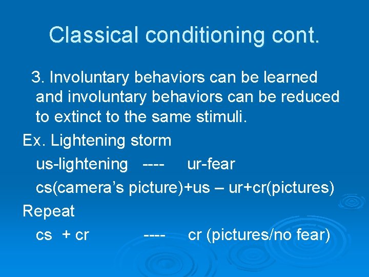 Classical conditioning cont. 3. Involuntary behaviors can be learned and involuntary behaviors can be
