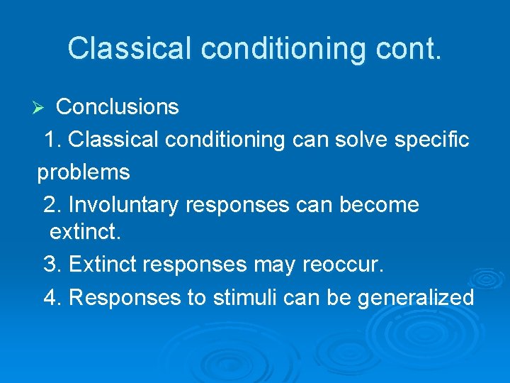 Classical conditioning cont. Conclusions 1. Classical conditioning can solve specific problems 2. Involuntary responses