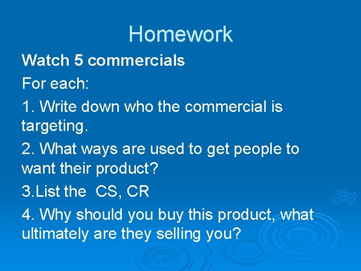 Homework Watch 5 commercials For each: 1. Write down who the commercial is targeting.