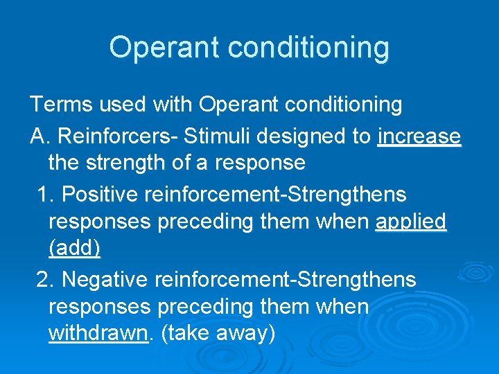 Operant conditioning Terms used with Operant conditioning A. Reinforcers- Stimuli designed to increase the