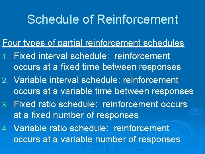 Schedule of Reinforcement Four types of partial reinforcement schedules 1. Fixed interval schedule: reinforcement