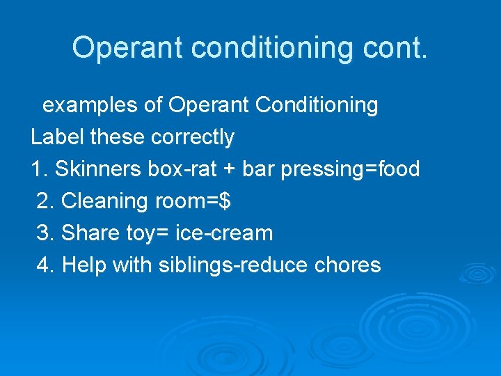 Operant conditioning cont. examples of Operant Conditioning Label these correctly 1. Skinners box-rat +
