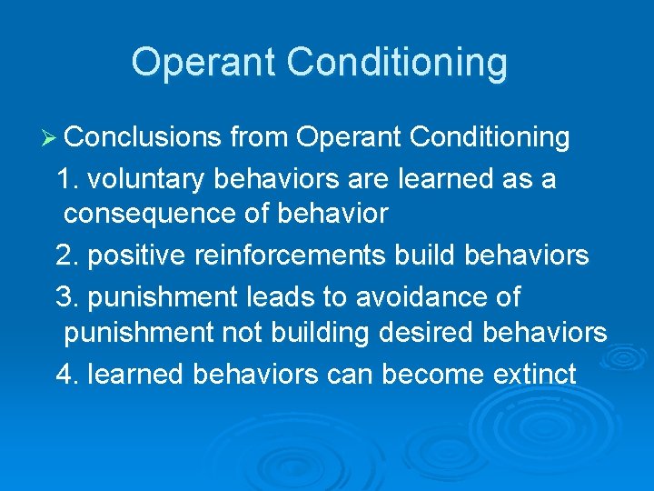 Operant Conditioning Ø Conclusions from Operant Conditioning 1. voluntary behaviors are learned as a