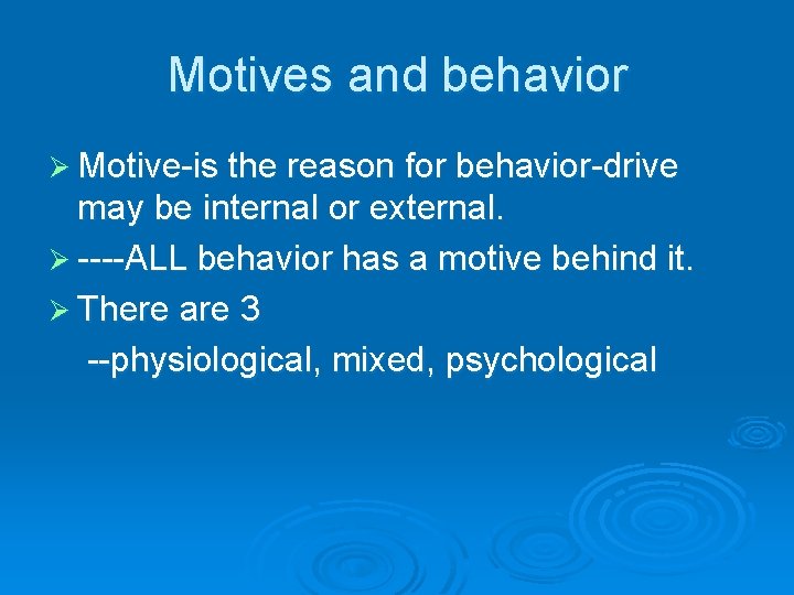 Motives and behavior Ø Motive-is the reason for behavior-drive may be internal or external.