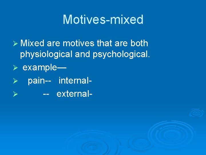 Motives-mixed Ø Mixed are motives that are both physiological and psychological. Ø example— Ø