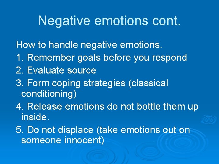 Negative emotions cont. How to handle negative emotions. 1. Remember goals before you respond