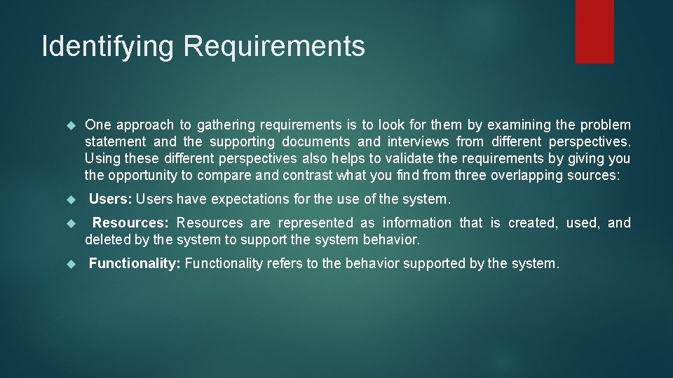 Identifying Requirements One approach to gathering requirements is to look for them by examining Identifying Requirements One approach to gathering requirements is to look for them by examining