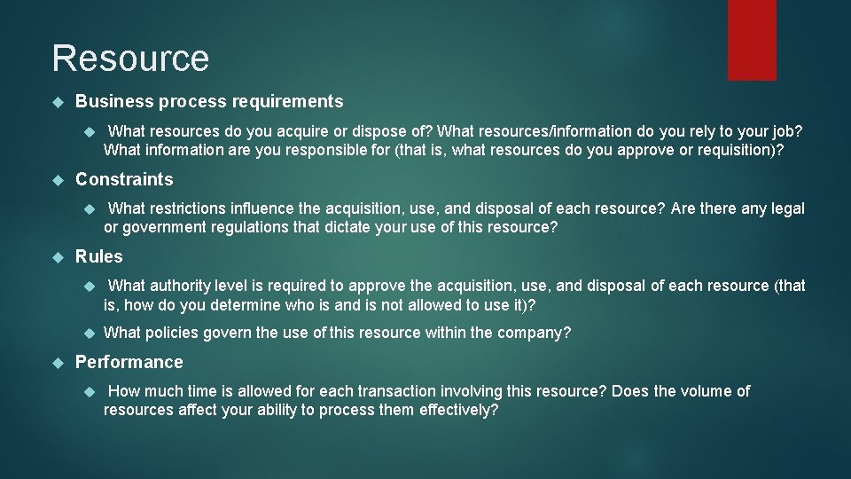 Resource Business process requirements Constraints What resources do you acquire or dispose of? What Resource Business process requirements Constraints What resources do you acquire or dispose of? What
