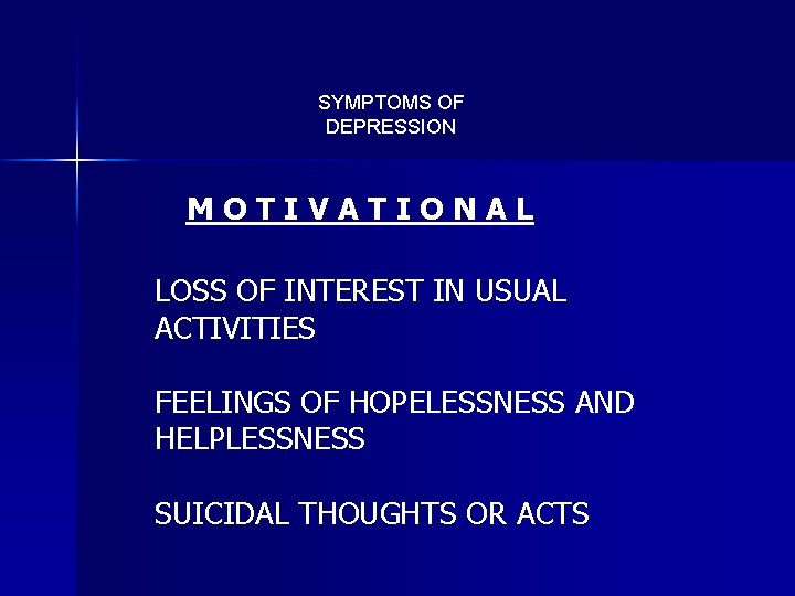 SYMPTOMS OF DEPRESSION MOTIVATIONAL LOSS OF INTEREST IN USUAL ACTIVITIES FEELINGS OF HOPELESSNESS AND
