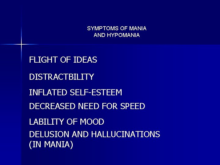 SYMPTOMS OF MANIA AND HYPOMANIA FLIGHT OF IDEAS DISTRACTBILITY INFLATED SELF-ESTEEM DECREASED NEED FOR