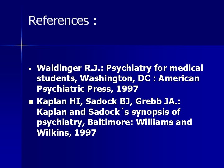 References : § n Waldinger R. J. : Psychiatry for medical students, Washington, DC