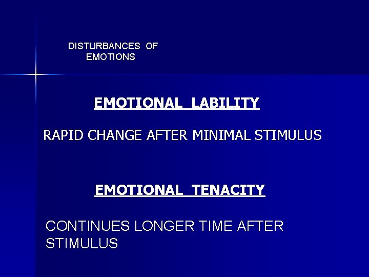 DISTURBANCES OF EMOTIONS EMOTIONAL LABILITY RAPID CHANGE AFTER MINIMAL STIMULUS EMOTIONAL TENACITY CONTINUES LONGER