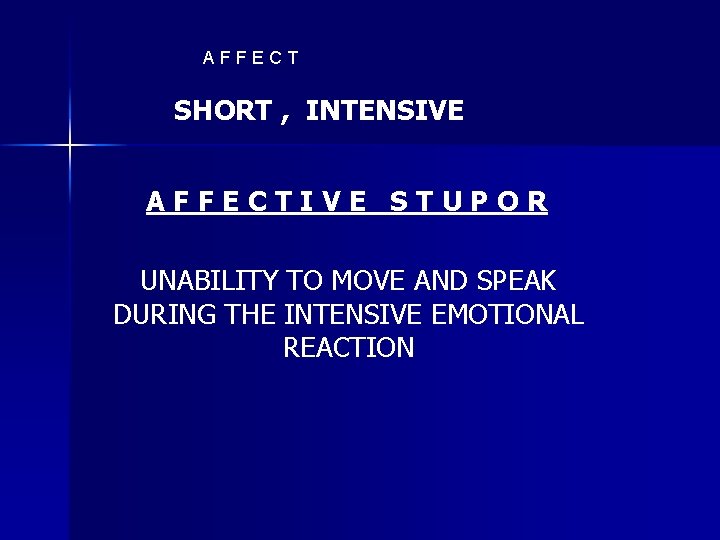 AFFECT SHORT , INTENSIVE AFFECTIVE STUPOR UNABILITY TO MOVE AND SPEAK DURING THE INTENSIVE